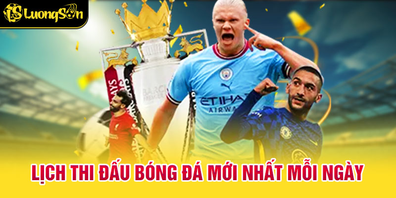 lịch thi đấu 1 lịch thi đấu bóng đá mới nhất mỗi ngày